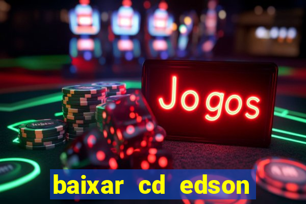 baixar cd edson gomes as melhores